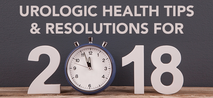 Urologic Health Tips & Resolutions for 2018